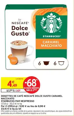 Intermarché Contact Starbucks dosettes de cafe nescafe dolce gusto caramele macchiato offre