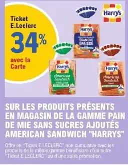 E.Leclerc "Harrys " Sur les produits presents en magasin de la gamme pain de mie sans sucres ajaoutes american sandwich offre