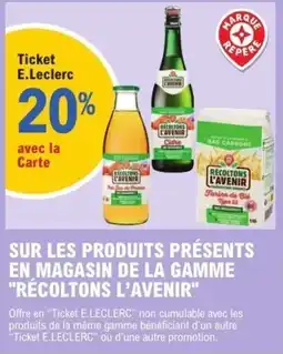 E.Leclerc Sur les produits presents en magasin de la gamme "recoltons l'avenir" offre