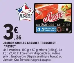 E.Leclerc Aoste Jambon Cru Les Grandes Tranches offre