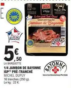 E.Leclerc Michel dupuy - 1/4 jambon de bayonne igp pre tranche offre