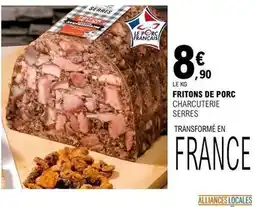 E.Leclerc Charcuterie serres - fritons de porc charcuterie offre