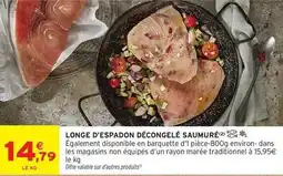 Intermarché Longe d'espadon décongelé saumuré offre