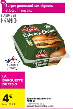 Carrefour Market CHARAL Burger Le creamy onion offre