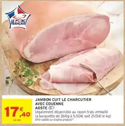 Intermarché Hyper JAMBON CUIT LE CHARCUTIER AOSTE offre