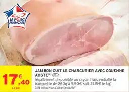 Intermarché Express JAMBON CUIT LE CHARCUTIER AVEC COUENNE AOSTE offre
