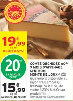 Intermarché Express COMTÉ ORCHIDÉE AOP 9 MOIS D'AFFINAGE MINIMUM MONTS DE JOUX offre