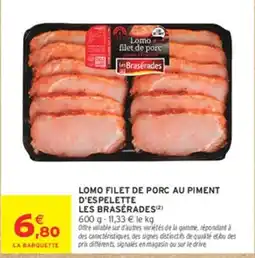 Intermarché Hyper LES BRASÉRAdES LOMO FILET DE PORC AU PIMENT offre