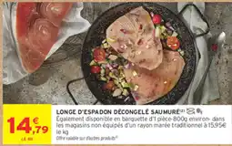 Intermarché Contact LONGE D'ESPADON DÉCONGELÉ SAUMURÉ offre
