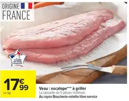 Carrefour Viande de Veau Française Veau : escalope*** à griller offre