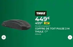 Feu Vert Thule coffre de toit pulse 2 m offre