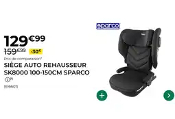 Feu Vert Sparco SIÈGE AUTO REHAUSSEUR SK8000 100-150CM offre