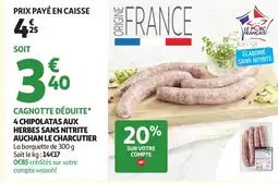 Auchan Supermarché AUCHAN LE CHARCUTIER 4 chipolatas aux herbes sans nitrite offre