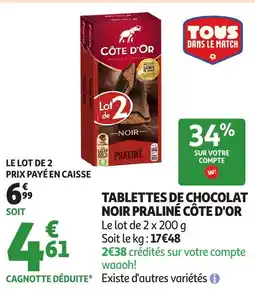 Auchan Supermarché CÔTE D'ORSoit le kg: 17€48 Tablettes de chocolat noir praliné offre