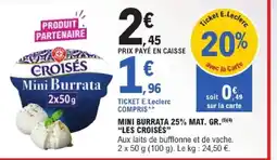 E.Leclerc Les Croisés mini burrata 25% mat gr offre