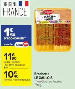 Carrefour Market LE GAULOIS Brochette offre