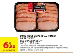 Intermarché LES BRASERADES LOMO FILET DE PORC offre
