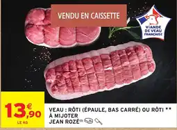 Intermarché VEAU RÔTI JEAN ROZÉ offre