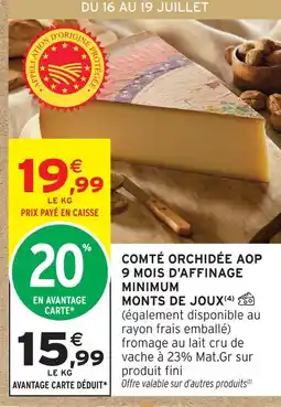 Intermarché Monts de joux comté orchidée aop 9 mois d'affinage minimum offre