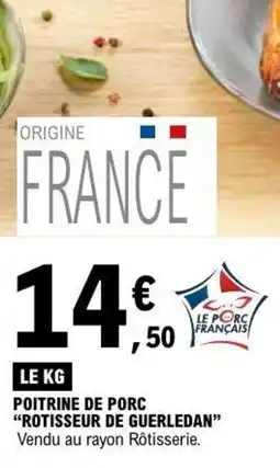 E.Leclerc POITRINE DE PORC "ROTISSEUR DE GUERLEDAN" offre