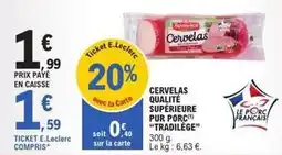 E.Leclerc E.leclerc - cervelas qualite superieure pur porc tradielege offre