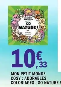E.Leclerc Mon petit monde cosy: adorables coloriages so nature offre
