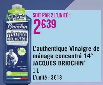 Géant Casino Jacques briochin l’authentique vinaigre de ménage concentré 14° * offre