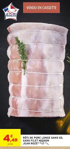 Intermarché JEAN ROZÉ RÔTI DE PORC LONGE SANS OS offre