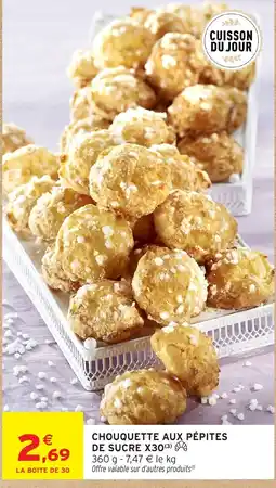 Intermarché CHOUQUETTE AUX PÉPITES DE SUCRE X30 offre