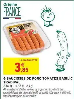 Intermarché Express Tradival - 6 saucisses de porc tomates basilic offre