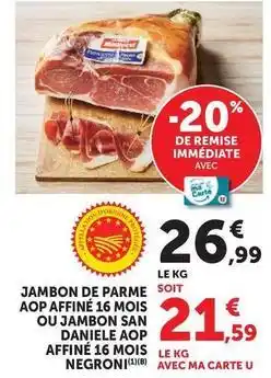 Super U Negroni - jambon de parme soit aop affiné 16 mois ou jambon san daniele aop affiné 16 mois offre