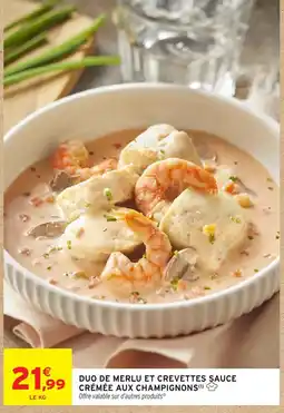 Intermarché Hyper DUO DE MERLU ET CREVETTES SAUCE CRÉMÉE AUX CHAMPIGNONS offre