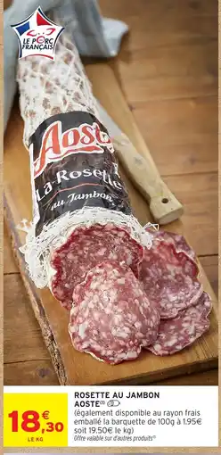 Intermarché Hyper Aoste La Rosette au Jambon offre