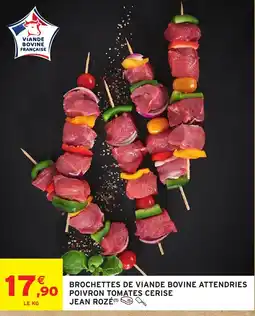 Intermarché Hyper JEAN ROZÉ BROCHETTES DE VIAND Bovine ATTENDRIES POIVRON TOMATES CERISE offre