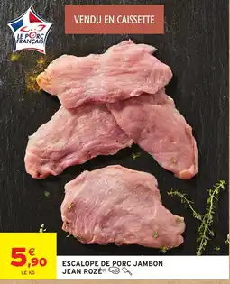 Intermarché Hyper JEAN ROZÉ ESCALOPE DE PORC JAMBON offre