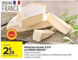 Carrefour Market La pointe percee - reblochon fermier a.o.p offre