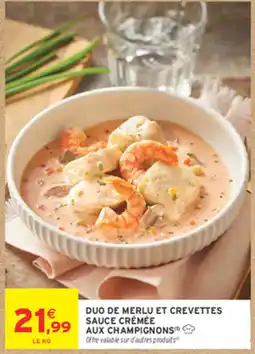 Intermarché Contact DUO DE MERLU ET CREVETTES SAUCE CRÉMÉE AUX CHAMPIGNONS offre