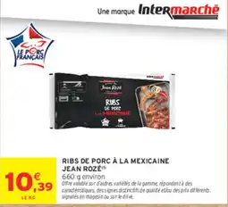 Intermarché Contact Jean Rozé RIBS DE PORC À LA MEXICAINE offre