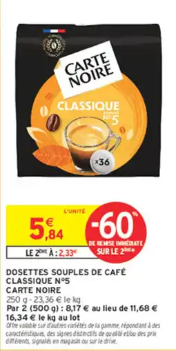 Intermarché Contact CARTE NOIRE DOSETTES SOUPLES DE CAFÉ CLASSIQUE N°5 offre