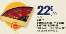 E.Leclerc Fromageries arnaud - aop comte extra 18 mois fort des rousses offre