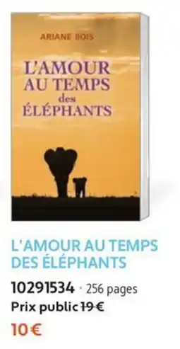 France Loisirs ARIANE BOIS L'AMOUR AU TEMPS DES ÉLÉPHANTS offre