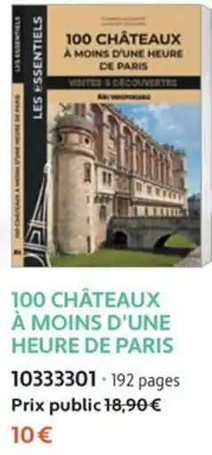 France Loisirs LES ESSENTIELS 100 CHÂTEAUX À MOINS D'UNE HEURE DE PARIS offre