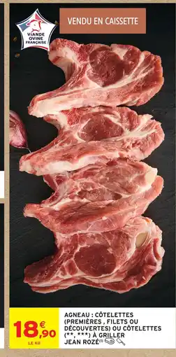 Intermarché Jean rozé agneau côtelettes (premières, filets ou découvertes) ou à griller offre