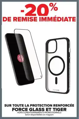 Carrefour Drive Sur toute la protection renforcée force glass et tiger offre