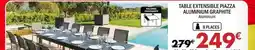 La Foir'Fouille Table extensible piazza aluminium graphite offre