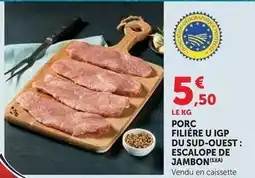 U Express U - porc filière igp du sud-ouest: escalope de jambon offre