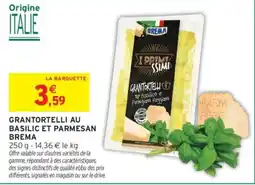 Intermarché BREMA Grantortelli au basilic et parmesan offre