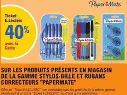 E.Leclerc Sur les produits présents en magasin de la gamme stylos-bille et rubans correcteurs papermate offre