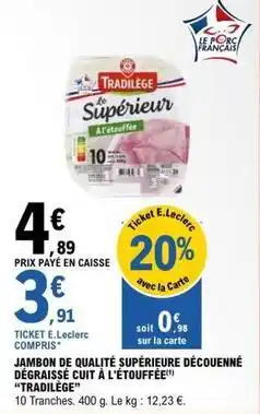 E.Leclerc E.leclerc - jambon de qualité supérieur découenné dégraissé cuit à l'étouffée tradilége offre