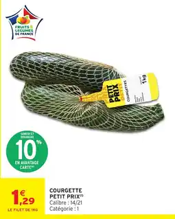 Intermarché Hyper PETIT PRIX COURGETTE offre